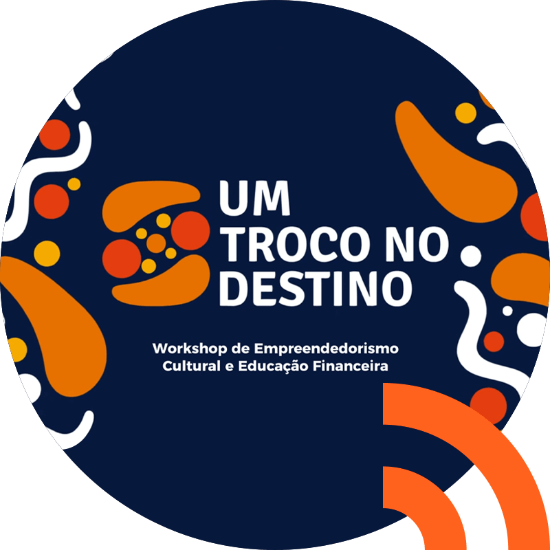 Workshop de Empreendedorismo Cultural e Educação Financeira - Um Troco no Destino